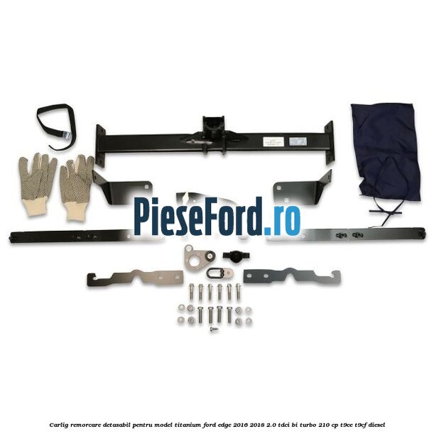 Carlig remorcare detasabil pentru model Titanium Ford Edge 2016-2018 2.0 TDCi Bi-Turbo 210 cp T9CE, T9CF diesel