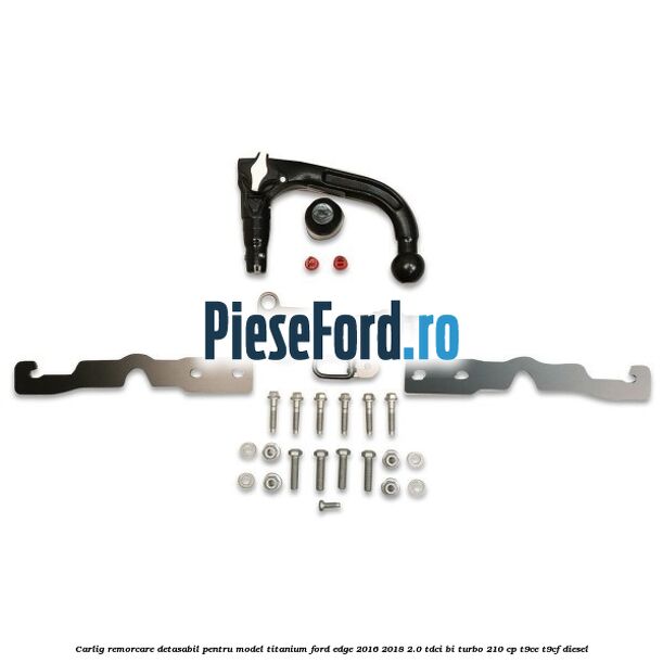 Carlig remorcare detasabil pentru model Titanium Ford Edge 2016-2018 2.0 TDCi Bi-Turbo 210 cp T9CE, T9CF diesel