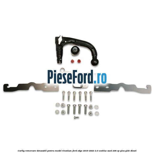 Carlig remorcare detasabil pentru model Titanium Ford Edge 2019-2022 2.0 EcoBlue AWD 238 cp YLCA, YLCB diesel
