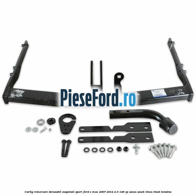 Carlig remorcare detasabil (suspensii sport) Ford S-Max 2007-2014 2.0 145 cp AOWA, AOWB, TBWA, TBWB benzina
