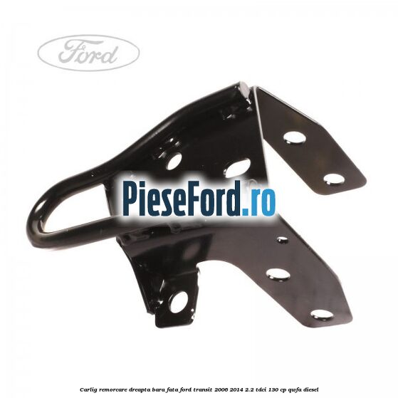 Carlig remorcare dreapta bara fata Ford Transit 2006-2014 2.2 TDCi 130 cp Carlig remorcare dreapta bara fata Ford Transit 2006-2014 2.2 TDCi 130 cp QWFA diesel