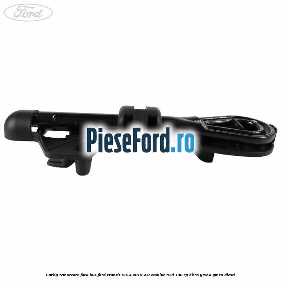 Carlig remorcare fata BUS Ford Transit 2014-2018 2.0 EcoBlue RWD 130 cp Carlig remorcare fata BUS Ford Transit 2014-2018 2.0 EcoBlue RWD 130 cp BKRA, YMHA, YMR6 diesel