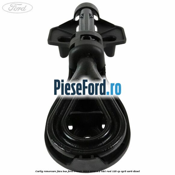 Carlig remorcare fata BUS Ford Transit 2014-2018 2.2 TDCi RWD 125 cp CYR5, USR6 diesel