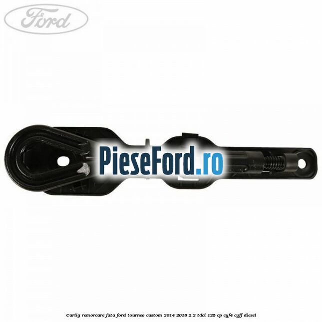 Carlig remorcare fata Ford Tourneo Custom 2014-2018 2.2 TDCi 125 cp CYF4, CYFF diesel