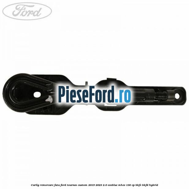 Carlig remorcare fata Ford Tourneo Custom 2019-2023 2.0 EcoBlue mHEV 130 cp BKFC, BKFD Hybrid