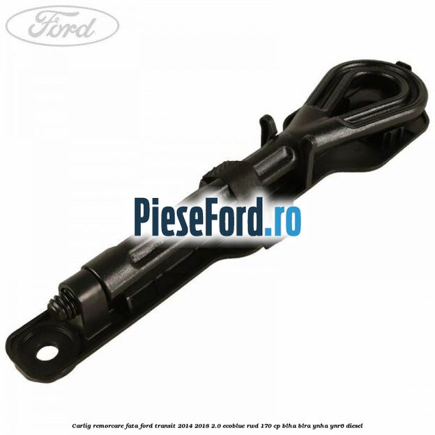 Carlig remorcare fata Ford Transit 2014-2018 2.0 EcoBlue RWD 170 cp BLHA, BLRA, YNHA, YNR6 diesel