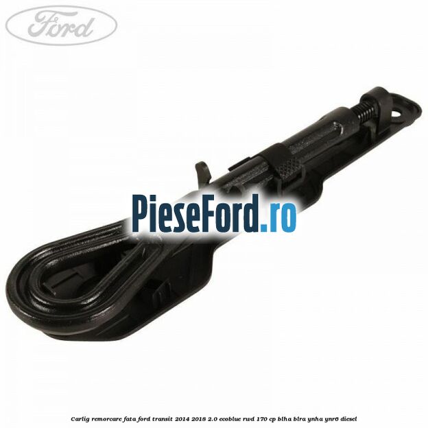 Carlig remorcare fata Ford Transit 2014-2018 2.0 EcoBlue RWD 170 cp BLHA, BLRA, YNHA, YNR6 diesel