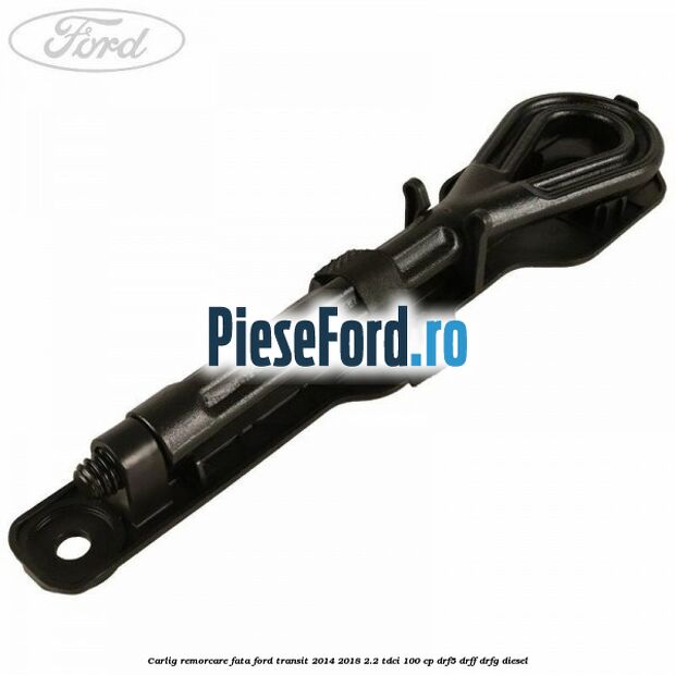 Carlig remorcare fata Ford Transit 2014-2018 2.2 TDCi 100 cp DRF5, DRFF, DRFG diesel