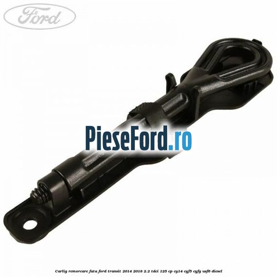 Carlig remorcare fata Ford Transit 2014-2018 2.2 TDCi 125 cp CY14, CYF5, CYFG, USF6 diesel
