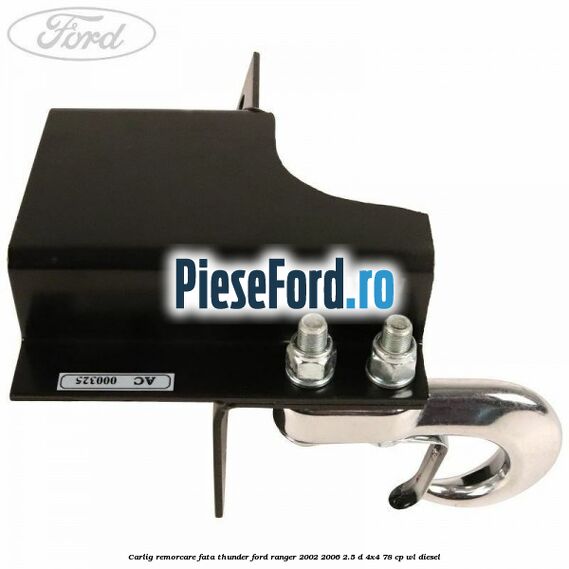 Carlig remorcare fata Thunder Ford Ranger 2002-2006 2.5 D 4x4 78 cp Carlig remorcare fata Thunder Ford Ranger 2002-2006 2.5 D 4x4 78 cp WL diesel