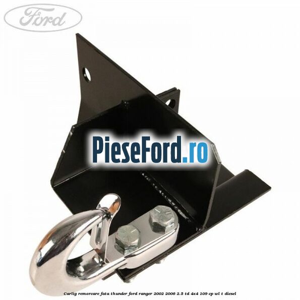 Carlig remorcare fata Thunder Ford Ranger 2002-2006 2.5 TD 4x4 109 cp