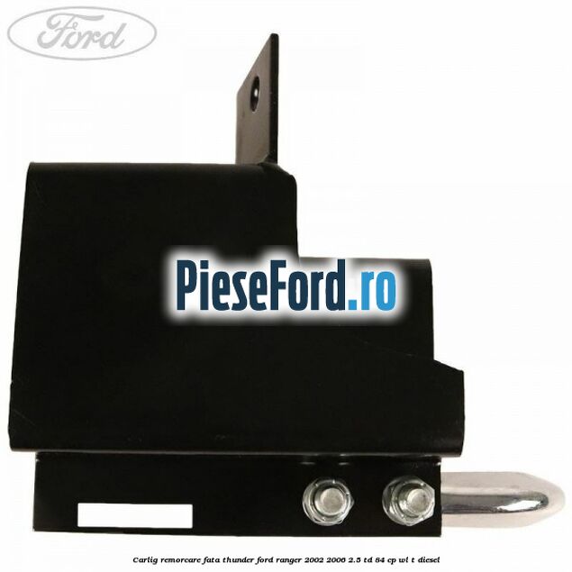 Carlig remorcare fata Thunder Ford Ranger 2002-2006 2.5 TD 84 cp WL-T diesel