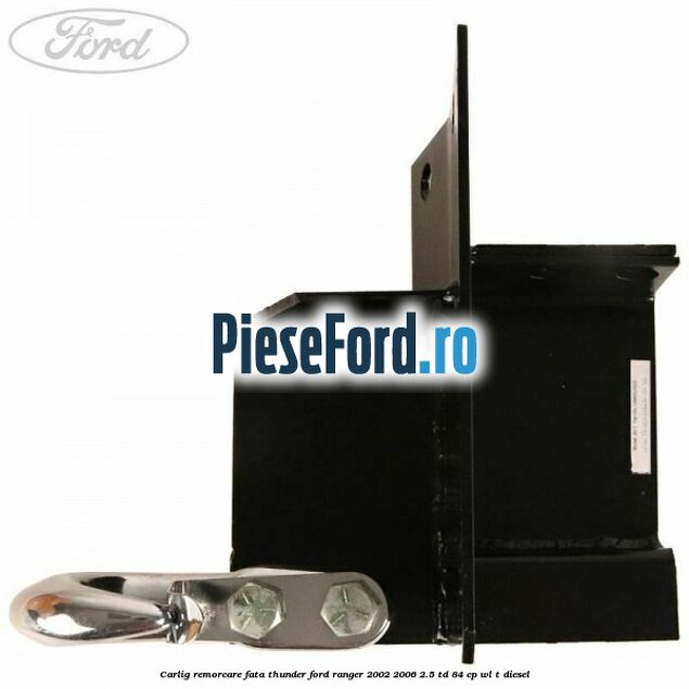 Carlig remorcare fata Thunder Ford Ranger 2002-2006 2.5 TD 84 cp WL-T diesel