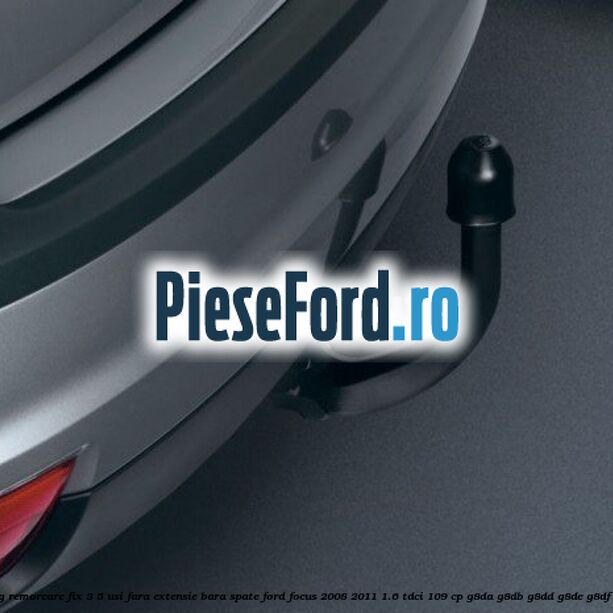 Carlig remorcare fix 3/5 usi fara extensie bara spate Ford Focus 2008-2011 1.6 TDCi 109 cp G8DA, G8DB, G8DD, G8DE, G8DF diesel