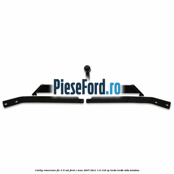 Carlig remorcare fix 3/5 usi Ford C-Max 2007-2011 1.6 116 cp HXDA, HXDB, SIDA benzina