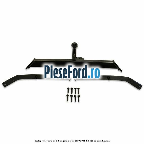 Carlig remorcare fix 3/5 usi Ford C-Max 2007-2011 1.8 122 cp QQDC benzina