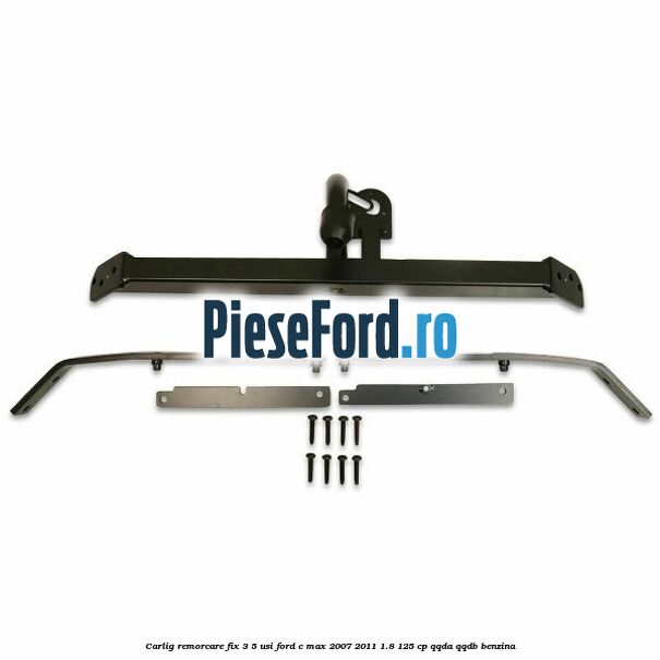 Carlig remorcare fix 3/5 usi Ford C-Max 2007-2011 1.8 125 cp Carlig remorcare fix 3/5 usi Ford C-Max 2007-2011 1.8 125 cp QQDA, QQDB benzina