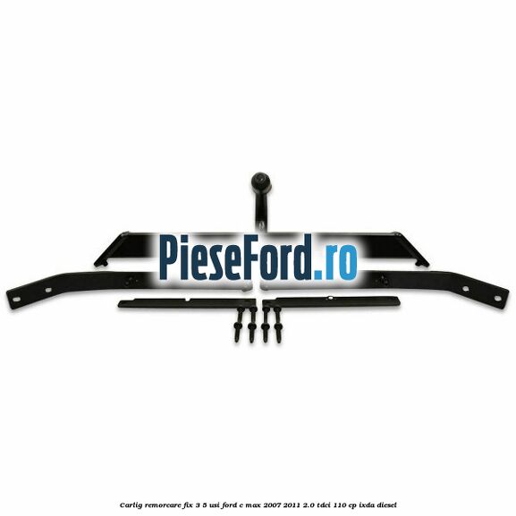 Carlig remorcare fix 3/5 usi Ford C-Max 2007-2011 2.0 TDCi 110 cp IXDA diesel