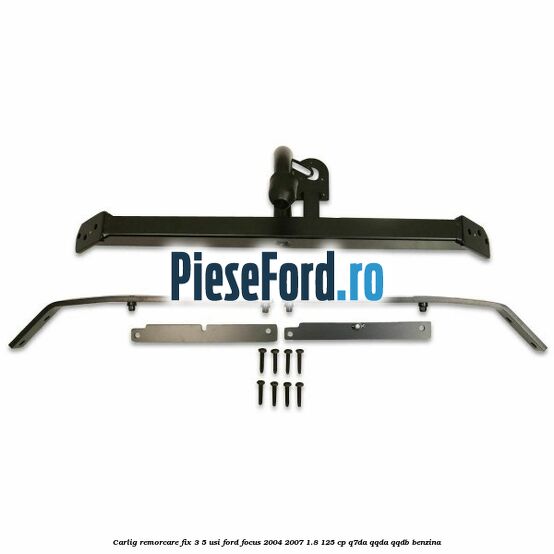 Carlig remorcare fix 3/5 usi Ford Focus 2004-2007 1.8 125 cp Carlig remorcare fix 3/5 usi Ford Focus 2004-2007 1.8 125 cp Q7DA, QQDA, QQDB benzina