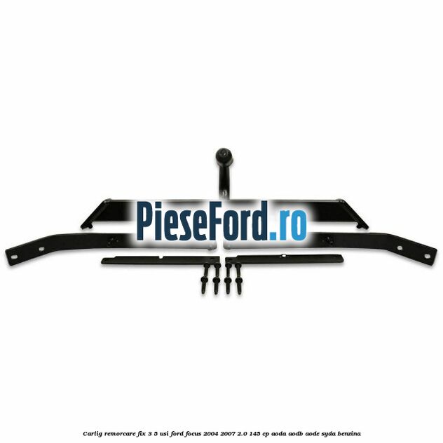 Carlig remorcare fix 3/5 usi Ford Focus 2004-2007 2.0 145 cp Carlig remorcare fix 3/5 usi Ford Focus 2004-2007 2.0 145 cp AODA, AODB, AODE, SYDA benzina