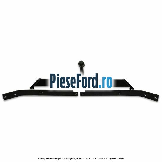 Carlig remorcare fix 3/5 usi Ford Focus 2008-2011 2.0 TDCi 110 cp IXDA diesel