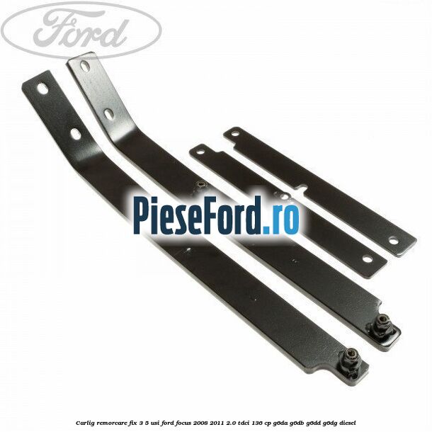 Carlig remorcare fix 3/5 usi Ford Focus 2008-2011 2.0 TDCi 136 cp G6DA, G6DB, G6DD, G6DG diesel