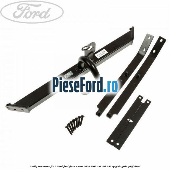Carlig remorcare fix 3/5 usi Ford Focus C-Max 2003-2007 2.0 TDCi 133 cp G6DC, G6DE, G6DF diesel