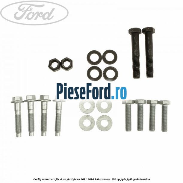 Carlig remorcare fix 4 usi Ford Focus 2011-2014 1.6 EcoBoost 150 cp Carlig remorcare fix 4 usi Ford Focus 2011-2014 1.6 EcoBoost 150 cp JQDA, JQDB, YUDA benzina