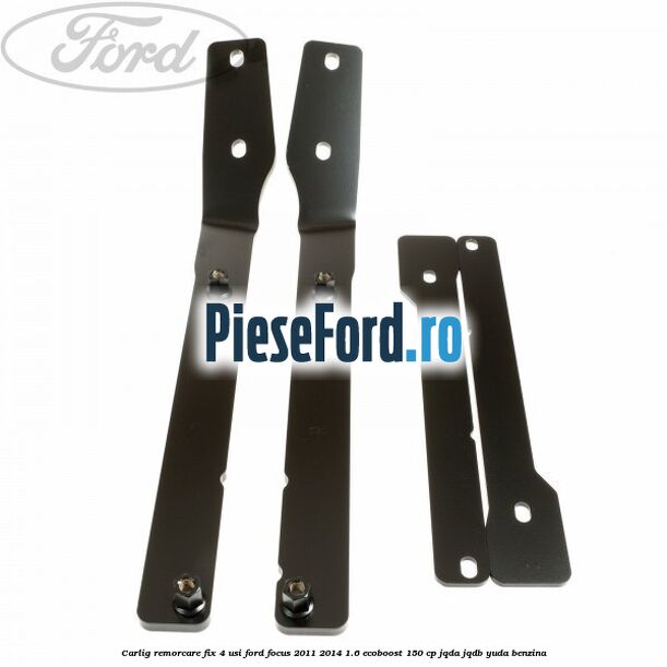 Carlig remorcare fix 4 usi Ford Focus 2011-2014 1.6 EcoBoost 150 cp Carlig remorcare fix 4 usi Ford Focus 2011-2014 1.6 EcoBoost 150 cp JQDA, JQDB, YUDA benzina