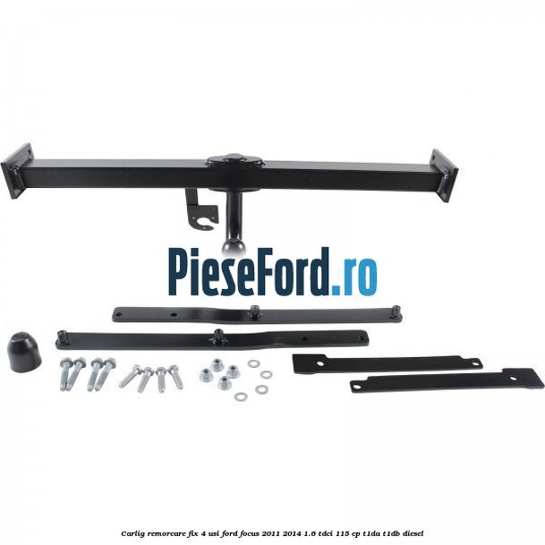 Carlig remorcare fix 4 usi Ford Focus 2011-2014 1.6 TDCi 115 cp T1DA, T1DB diesel