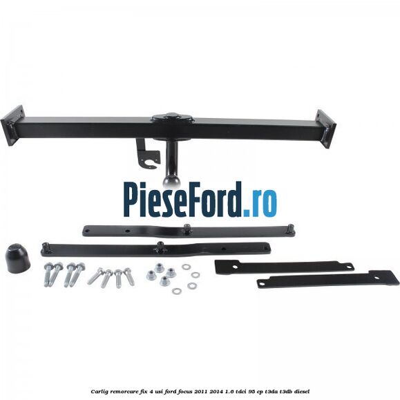 Carlig remorcare fix 4 usi Ford Focus 2011-2014 1.6 TDCi 95 cp T3DA, T3DB diesel