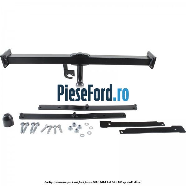 Carlig remorcare fix 4 usi Ford Focus 2011-2014 2.0 TDCi 136 cp UKDB diesel