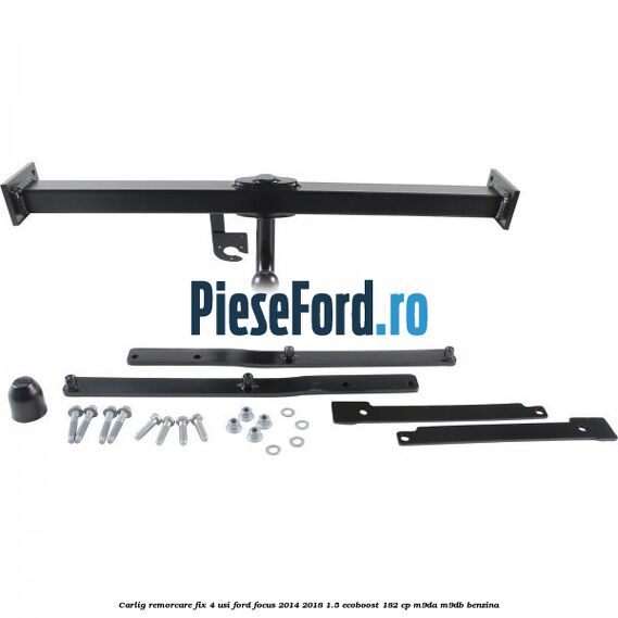 Carlig remorcare fix 4 usi Ford Focus 2014-2018 1.5 EcoBoost 182 cp M9DA, M9DB benzina