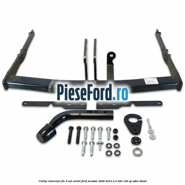 Carlig remorcare fix 5 usi combi Ford Mondeo 2008-2014 2.0 TDCi 130 cp AZBA diesel