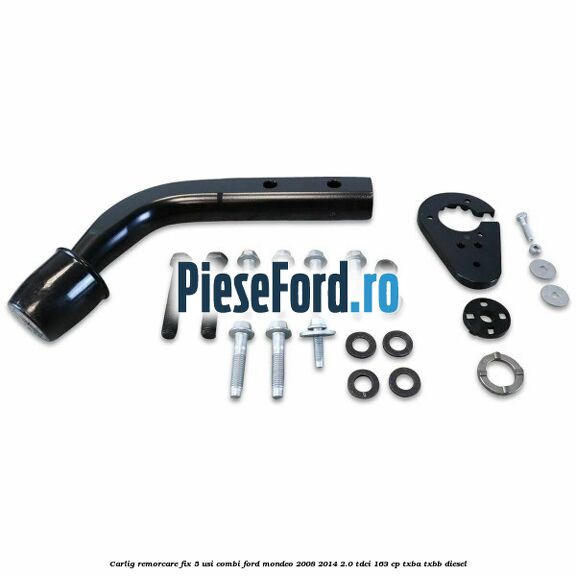 Carlig remorcare fix 5 usi combi Ford Mondeo 2008-2014 2.0 TDCi 163 cp Carlig remorcare fix 5 usi combi Ford Mondeo 2008-2014 2.0 TDCi 163 cp TXBA, TXBB diesel