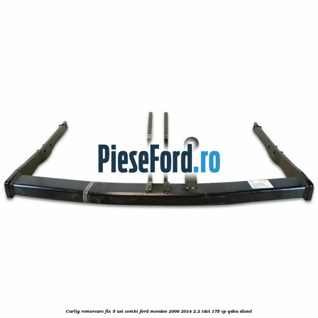 Carlig remorcare fix 5 usi combi Ford Mondeo 2008-2014 2.2 TDCi 175 cp Q4BA diesel