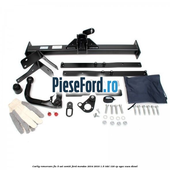 Carlig remorcare fix 5 usi combi Ford Mondeo 2014-2018 1.5 TDCi 120 cp UGCC, XUCA diesel