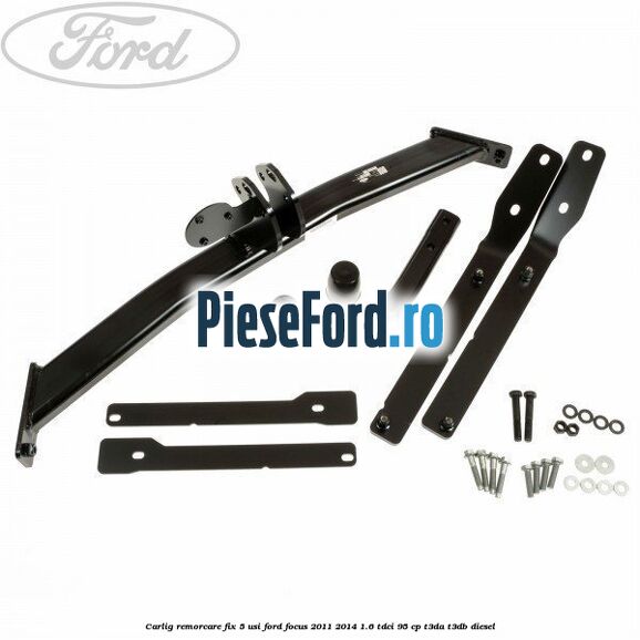 Carlig remorcare fix 5 usi Ford Focus 2011-2014 1.6 TDCi 95 cp T3DA, T3DB diesel
