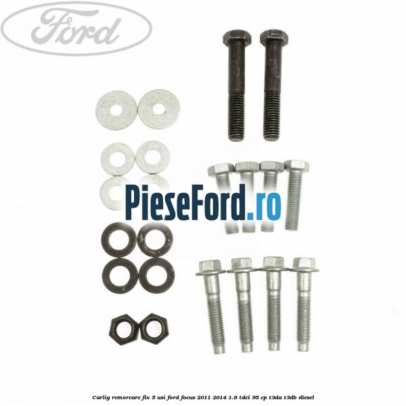 Carlig remorcare fix 5 usi Ford Focus 2011-2014 1.6 TDCi 95 cp Carlig remorcare fix 5 usi Ford Focus 2011-2014 1.6 TDCi 95 cp T3DA, T3DB diesel