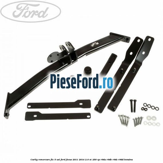 Carlig remorcare fix 5 usi Ford Focus 2011-2014 2.0 ST 250 cp R9DA, R9DB, R9DC, R9DD benzina