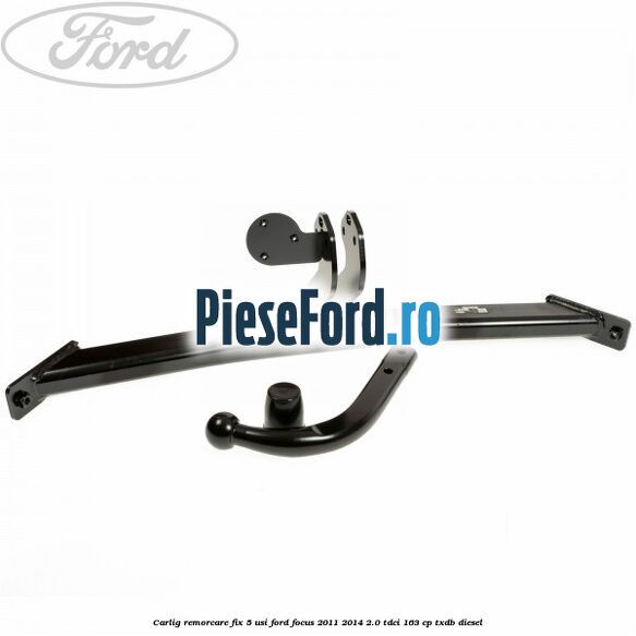 Carlig remorcare fix 5 usi Ford Focus 2011-2014 2.0 TDCi 163 cp TXDB diesel