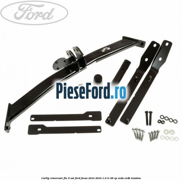 Carlig remorcare fix 5 usi Ford Focus 2014-2018 1.6 Ti 85 cp XTDA, XTDB benzina
