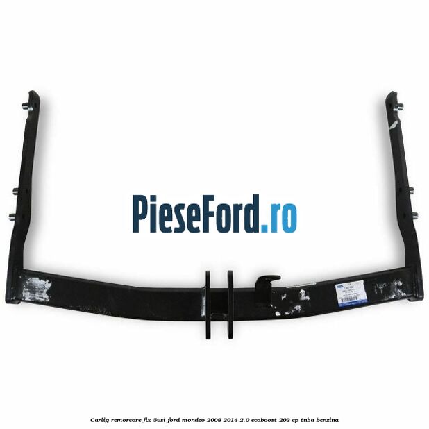 Carlig remorcare fix (5Usi) Ford Mondeo 2008-2014 2.0 EcoBoost 203 cp TNBA benzina