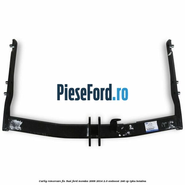 Carlig remorcare fix (5Usi) Ford Mondeo 2008-2014 2.0 EcoBoost 240 cp TPBA benzina