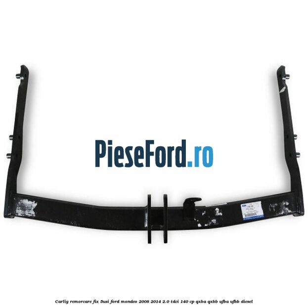 Carlig remorcare fix (5Usi) Ford Mondeo 2008-2014 2.0 TDCi 140 cp QXBA, QXBB, UFBA, UFBB diesel