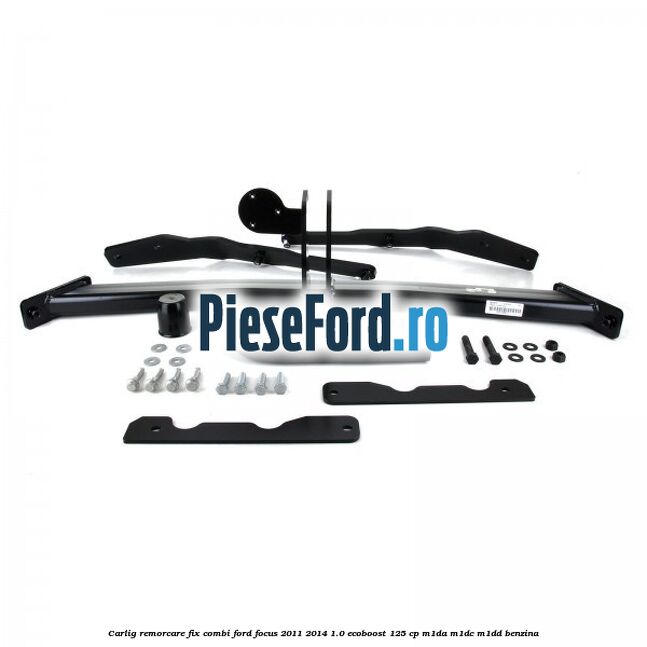 Carlig remorcare fix combi Ford Focus 2011-2014 1.0 EcoBoost 125 cp M1DA, M1DC, M1DD benzina