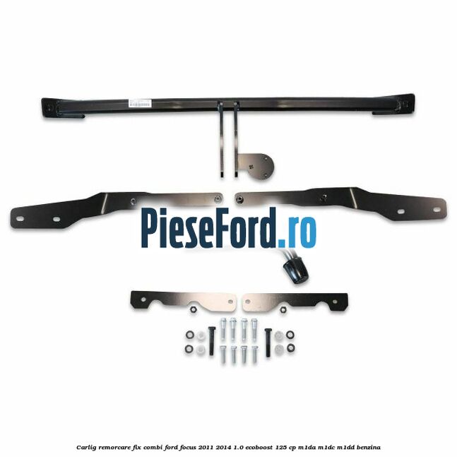 Carlig remorcare fix combi Ford Focus 2011-2014 1.0 EcoBoost 125 cp M1DA, M1DC, M1DD benzina
