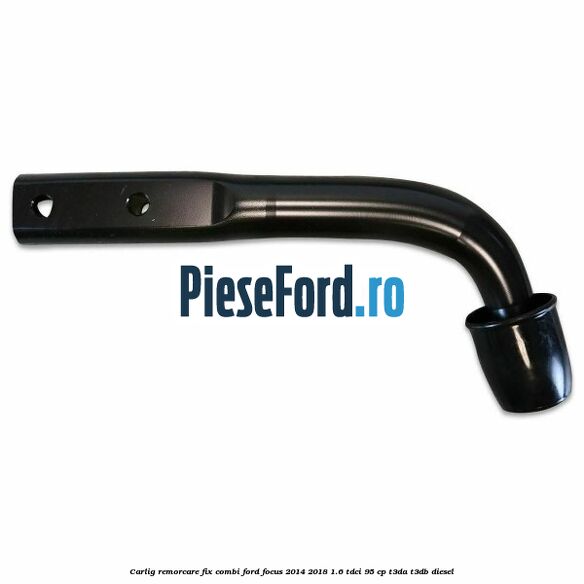 Carlig remorcare fix combi Ford Focus 2014-2018 1.6 TDCi 95 cp T3DA, T3DB diesel