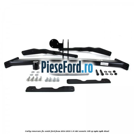 Carlig remorcare fix combi Ford Focus 2014-2018 1.6 TDCi ECOnetic 105 cp Carlig remorcare fix combi Ford Focus 2014-2018 1.6 TDCi ECOnetic 105 cp NGDA, NGDB diesel