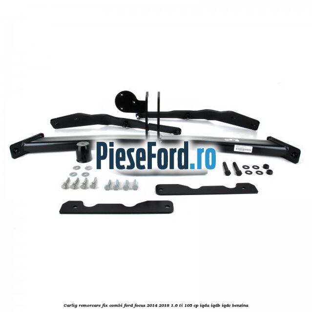 Carlig remorcare fix combi Ford Focus 2014-2018 1.6 Ti 105 cp IQDA, IQDB, IQDC benzina